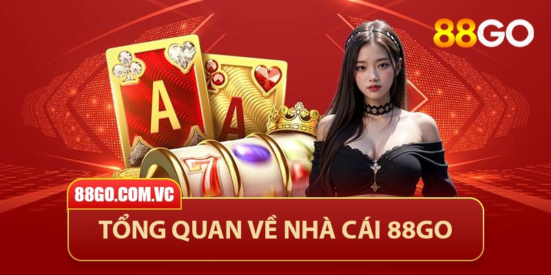 88GO - Trang Chủ 88GO.COM Chính Thức | Khuyến Mãi 88GO +888K 33 Giới thiệu tổng quan về nhà cái 88GO